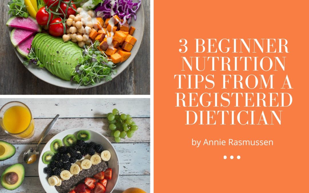 3 Beginner Nutrition Tips from a Registered Dietician