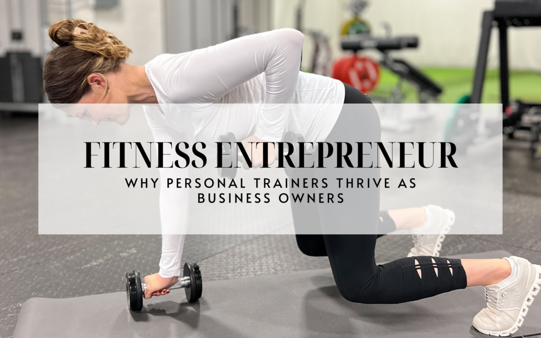 3 Reasons a Personal Trainer Thrives as Fitness Entrepreneur